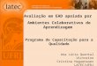 Avaliação em EAD apoiada por Ambientes Colaborativos de Aprendizagem Programa de Capacitação para a Qualidade Ana Lúcia Quental Victorino Cristina Haguenauer