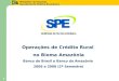 Ministério da Fazenda Secretaria de Política Econômica 1 Operações de Crédito Rural no Bioma Amazônia Banco do Brasil e Banco da Amazônia 2006 a 2008 (2º