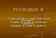 PSICOLOGIA B O longo passado e a curta história da psicologia. O objeto de estudo da psicologia científica. Introdução ao estudo da genética