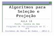 Algoritmos para Seleção e Projeção AULA 18 Profa. Sandra de Amo Programa de Pós-Graduação em CC - UFU Sistemas de Banco de Dados - 2012-2