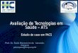 Avaliação de Tecnologias em Saúde – ATS Estudo de caso em PACS Prof. Dr. Paulo Mazzoncini de Azevedo-marques pmarques@fmrp.usp.br