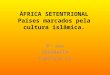 ÁFRICA SETENTRIONAL Países marcados pela cultura islâmica. 8º ano GEOGRAFIA Capítulo 12