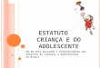 E STATUTO DA C RIANÇA E DO A DOLESCENTE Há 20 anos buscando o fortalecimento dos direitos de crianças e adolescentes no Brasil 1