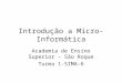 Introdução a Micro-Informática Academia de Ensino Superior – São Roque Turma 1-SIMA-6
