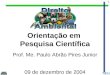 1 Orientação em Pesquisa Científica Prof. Me. Paulo Abrão Pires Junior 09 de dezembro de 2004