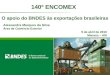 O apoio do BNDES às exportações brasileiras 140º ENCOMEX Alessandra Marques da Silva Área de Comércio Exterior 9 de abril de 2010 Manaus – AM