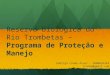 Reserva Biológica do Rio Trombetas – Programa de Proteção e Manejo Rodrigo Condé Alves – 2008035369 rconde@gmail.com
