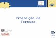 © 2013 Proibição da Tortura Federal Ministry for Foreign Affairs of Austria Centro de Direitos Humanos Faculdade de Direito Universidade de Coimbra
