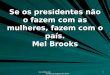 Www.4tons.com Pr. Marcelo Augusto de Carvalho 1 Se os presidentes não o fazem com as mulheres, fazem com o país. Mel Brooks