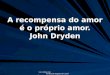 Www.4tons.com Pr. Marcelo Augusto de Carvalho A recompensa do amor é o próprio amor. John Dryden