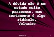 Www.4tons.com Pr. Marcelo Augusto de Carvalho 1 A dúvida não é um estado muito prazeroso, mas certamente é algo ridículo. Voltaire