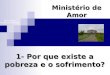 1- Por que existe a pobreza e o sofrimento? Ministério de Amor Ellen G White Pr. Marcelo Carvalho