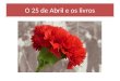 O 25 de Abril e os livros. Vinte Cinco a Sete Vozes Alice Vieira Caminho, 2004, 64 pp. Que foi que aconteceu no dia 25 de Abril de 1974? Aparentemente