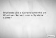 Implantação e Gerenciamento do Windows Server com o System Center