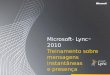 Microsoft ® Lync 2010 Treinamento sobre mensagens instantâneas e presença