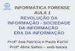REVOLUÇÃO DA INFORMAÇÃO - SOCIEDADE DA INFORMAÇÃO ERA DA INFORMAÇÃO Profª Ana Patrícia e Paula Karini Profª Aline Salles – web-tutora INFORMÁTICA FORENSE