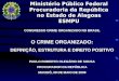 CONGRESSO CRIME ORGANIZADO NO BRASIL O CRIME ORGANIZADO: DEFINIÇÃO, ESTRUTURA E DIREITO POSITIVO PAULO ROBERTO OLEGÁRIO DE SOUSA PROCURADOR DA REPÚBLICA