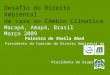 Desafio do Direito Ambiental de cara ao Câmbio Climatico Macapá, Amapá, Brasil Março 2009 Palestra de Sheila Abed Presidenta da Comisão do Direito Ambiental