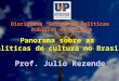 Prof. Julio Rezende Panorama sobre as políticas de cultura no Brasil Disciplina Gestão de Políticas Públicas de Cultura