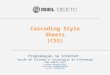Cascading Style Sheets (CSS) Programação na Internet Secção de Sistemas e Tecnologias de Informação ISEL-DEETC-LEIC Luis Falcão - lfalcao@cc.isel.ipl.ptlfalcao@cc.isel.ipl.pt