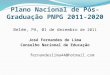 Plano Nacional de Pós-Graduação PNPG 2011-2020 Belém, PA, 01 de dezembro de 2011 José Fernandes de Lima Conselho Nacional de Educação fernandeslima44@hotmail.com