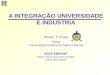 A INTEGRAÇÃO UNIVERSIDADE E INDUSTRIA Alvaro T. Prata A INTEGRAÇÃO UNIVERSIDADE E INDUSTRIA Alvaro T. Prata Reitor Universidade Federal de Santa Catarina