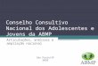 Conselho Consultivo Nacional dos Adolescentes e Jovens da ABMP Articulações, análises e ampliação nacional São Paulo/SP 2010