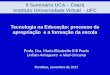 II Seminário UCA – Ceará Instituto Universidade Virtual - UFC Profa. Dra. Maria Elisabette B B Prado Uniban-Anhaguera e Nied-Unicamp Fortaleza, novembro
