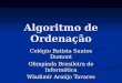 Algoritmo de Ordenação Colégio Batista Santos Dumont Olimpíada Brasileira de Informática Wladimir Araújo Tavares