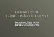 TRABALHO DE CONCLUSÃO DE CURSO ORIENTAÇÕES PARA DESENVOLVIMENTO