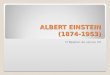 ALBERT EINSTEIN (1874-1953) O Newton do século XX