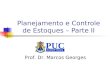 Planejamento e Controle de Estoques – Parte II Prof. Dr. Marcos Georges