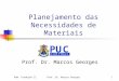 Adm. Produção IIProf. Dr. Marcos Georges1 Planejamento das Necessidades de Materiais Prof. Dr. Marcos Georges