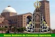 Nossa Senhora da Conceição Aparecida Celebramos hoje a solenidade de Nossa Senhora Aparecida, Padroeira do Brasil. Essa devoção, uma das principais expressões