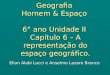 Geografia Homem & Espaço 6° ano Unidade II Capítulo 6 – A representação do espaço geográfico. Elian Alabi Lucci e Anselmo Lazaro Branco