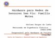 30/11/04 CPDEE Centro de Pesquisa e Desenvolvimento em Engenharia Elétrica Hardware para Redes de Sensores Sem Fio: Família Motes Adriano Borges da Cunha