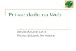 Privacidade na Web Sérgio Donizetti Zorzo Robson Eduardo De Grande