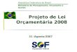República Federativa do Brasil Ministério do Planejamento, Orçamento e Gestão Projeto de Lei Orçamentária 2008 31 /Agosto/2007