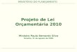 MINISTÉRIO DO PLANEJAMENTO Projeto de Lei Orçamentária 2010 Ministro Paulo Bernardo Silva Brasília, 31 de agosto de 2009