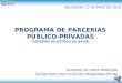 PROGRAMA DE PARCERIAS PÚBLICO-PRIVADAS GOVERNO DO ESTADO DA BAHIA SALVADOR, 12 DE MAIO DE 2010 ROGÉRIO DE FARIA PRINCHAK SECRETÁRIO EXECUTIVO DO PROGRAMA