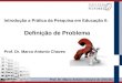 Prof. Dr. Marco Antonio Chaves de Almeida Introdução a Prática da Pesquisa em Educação II: Definição de Problema Prof. Dr. Marco Antonio Chaves