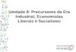 Unidade 8- Precursores da Era Industrial, Economistas Liberais e Socialismo
