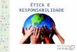 ÉTICA E RESPONSABILIDADE SOCIAL. A ética da responsabilidade tem por natureza preservar a vida onde quer que ela esteja ameaçada. Por isso, falamos em