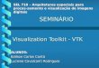 Visualization Toolkit - VTK SEL 710 – Arquiteturas especiais para proces- samento e visualização de imagens digitais SEMINÁRIO ALUNOS: Edilson Carlos Caritá