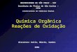 Química Orgânica Reações de Oxidação Discentes: Keila, Márcio, Sandra 2006 UNIVERSIDADE DE SÃO PAULO – USP Instituto de Física de São Carlos – IFSC Licenciatura