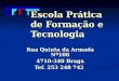 Escola Prática de Formação e Tecnologia Rua Quinta da Armada Nº108 4710-340 Braga Tef. 253 248 742