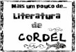 Resumindo o que já vimos até aqui... A literatura de cordel foi introduzida no Brasil pelos portugueses, século XVIII. É poesia popular impressa e divulgada