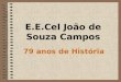E.E.Cel João de Souza Campos 79 anos de História