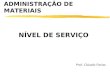 ADMINISTRAÇÃO DE MATERIAIS NÍVEL DE SERVIÇO Prof. Cláudio Farias