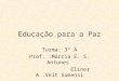 Educação para a Paz Turma: 3º A Prof. :Márcia E. S. Antunes Elinor A.Veit Somensi